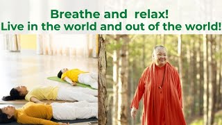 Breathe and relax! Live in the world and out of the world!