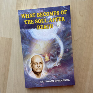 What Becomes of the Soul After Death By Swami Sivananda