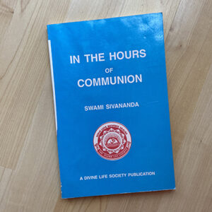 In the Hours of Communion By Swami Sivananda