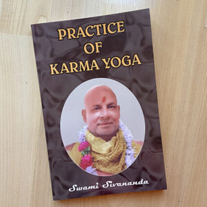 Practice of Karma Yoga By Swami Sivananda